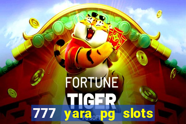 777 yara pg slots paga mesmo